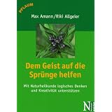 Dem Geist auf die Spr�nge helfen: Mit Naturheilkunde logisches Denken und Kreativit�t unterst�tzenvon "Max Amann"