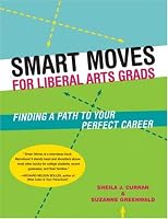 Smart Moves for Liberal Arts Grads: Finding a Path to Your Perfect Career