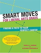 Smart Moves for Liberal Arts Grads: Finding a Path to Your Perfect Career