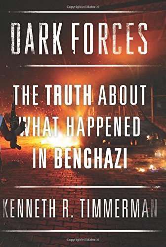 By Kenneth R. Timmerman Dark Forces: The Truth About What Happened in Benghazi [Hardcover]