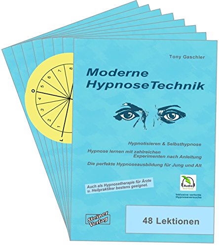 Moderne Hypnosetechnik: Hypnotisieren & Selbsthypnose. Hypnose lernen mit zahlreichen Experimenten nach Anleitung. Die perfekte Hypnoseausbildung für Jung und Alt. (German Edition)