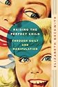 Raising the Perfect Child Through Guilt and Manipulation