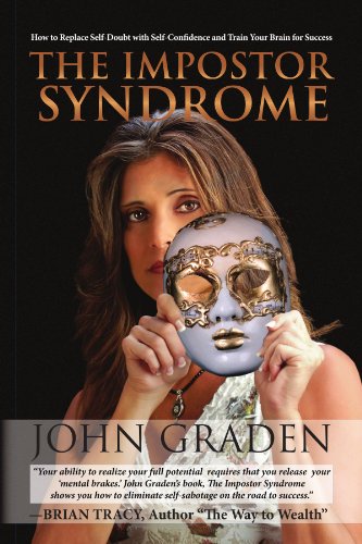 The Impostor Syndrome: How to Replace Self-Doubt with Self-Confidence and Train Your Brain for Success