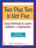 Two Plus Two is Not Five (Easy Methods to Learn Addition & Subtraction)