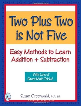 Two Plus Two is Not Five (Easy Methods to Learn Addition & Subtraction)