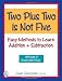 Two Plus Two is Not Five (Easy Methods to Learn Addition & Subtraction)