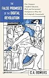 The false promises of the digital revolution : how computers transform education, work, and international development in ways that are ecologically unsustainable