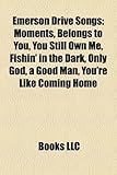 Emerson Drive Songs: Moments, Belongs to You, You Still Own Me, Fishin' in the Dark, Only God, a Good Man, You're Like Coming Home-