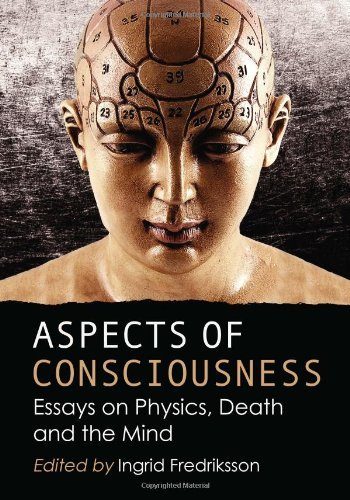 Aspects of Consciousness: Essays on Physics, Death and the Mind