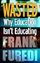 Wasted: Why Education Isn't Educating
