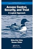  : Access Control, Security, and Trust: A Logical Approach (Chapman & Hall/CRC Cryptography and Network Security Series)
