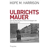 Ulbrichts Mauer: Wie die SED Moskaus Widerstand gegen den Mauerbau brachvon "Hope M. Harrison"