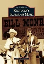Kentucky's Bluegrass Music (Images of America) Kentucky's Bluegrass Music (Images of America)