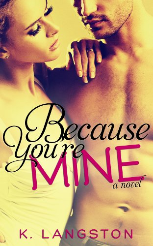 Because You're Mine (Mine #1) by K. Langston