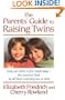 The Parent's Guide to Raising Twins: From Pre-Birth To First School Days-The Essential Book For All Those Expecting Two Or More