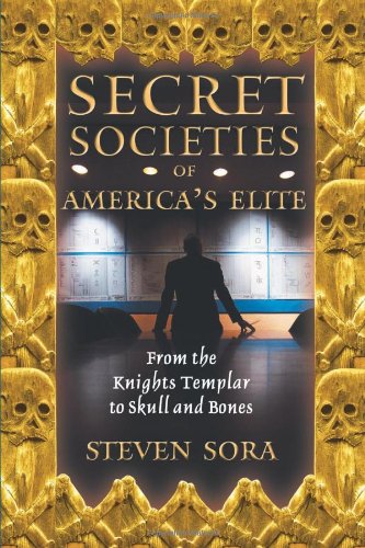 Secret Societies of America's Elite: From the Knights Templar to Skull and Bones