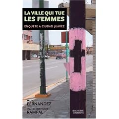 La ville qui tue les femmes : Enqu�te � Ciudad Juarez
