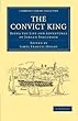 The Convict King: Being the Life and Adventures of Jorgen Jorgenson (Cambridge Library Collection - History of Oceania)