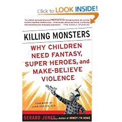 Killing Monsters: Our Children's Need for Fantasy, Heroism and Make-believe Violence