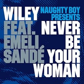 Naughty Boy Pres  Wiley Feat  Emeli Sande   Never Be Your Woman