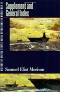 History of United States Naval Operations in World War II, Vol. 15: SUPPLEMENT AND GENERAL INDEX (History of United States Naval Operations in World War II)