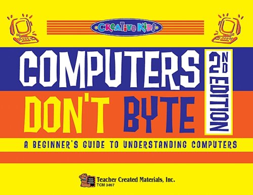 Computers Don't Byte! 2nd Edition (Creative Kids)