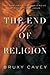 The End of Religion: Encountering the Subversive Spirituality of Jesus