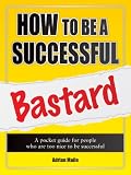 Cover of How to Be a Successful Bastard by Adrian Maile 0955771617