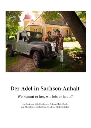 Der Adel in Sachsen-Anhalt: Wo kommt er her, wie lebt er heute? (German Edition)