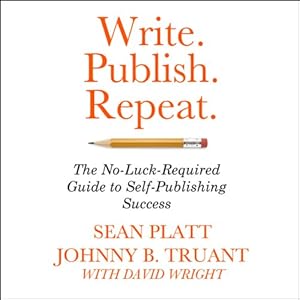 Write. Publish. Repeat.: The No-Luck Guide to Self-Publishing Success