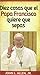 Diez cosas que el papa Francisco quiere que sepas (Spanish Edition)