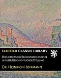 Die Leibniz'sche Religionsphilosophie in Ihrer Geschichtlichen Stellung