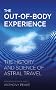 The Out of Body Experience: The History and Science of Astral Travel