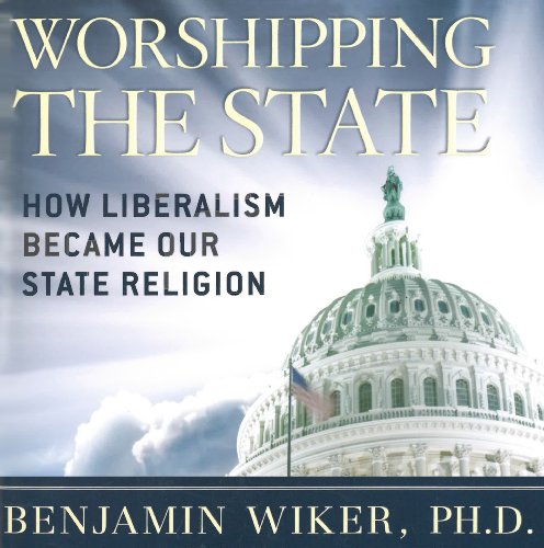 Worshipping the State: How Liberalism Became Our State Religion