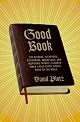 Good Book: The Bizarre, Hilarious, Disturbing, Marvelous, and Inspiring Things I Learned When I Read Every Single Word of the Bible