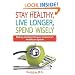 Stay Healthy, Live Longer, Spend Wisely: Making Intelligent Choices in America's Healthcare System