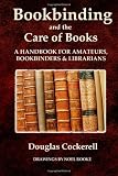 Bookbinding and the Care of Books: A Handbook for Amateurs, Bookbinders and Librarians