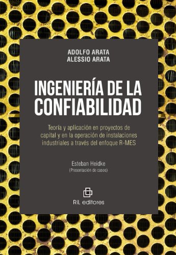 Ingeniería de la confiabilidad: teoría y aplicación en proyectos de capital y en la operación de instalaciones industriales a través del enfoque R-MES (Spanish Edition)