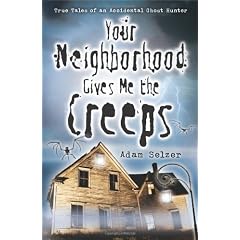 Your Neighborhood Gives Me the Creeps: True Tales of an Accidental Ghost Hunter