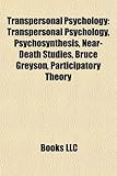 Transpersonal Psychology: Psychosynthesis, Near-Death Studies, Bruce Greyson, Participatory Theory, Transpersonal Chakra, Parabola-