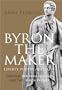 Byron the Maker. Liberty, Poetry & Love.: Part 1: Byron in England, Part 2: Byron in Exile
