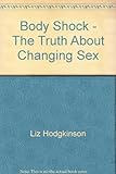 Bodyshock : the truth about changing sex