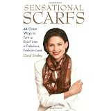 Sensational Scarfs: 44 Great Ways to Turn a Scarf into a Fabulous Fashion Lookpar Carol Straley