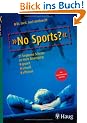 No Sports? 21 bequeme Schritte zu mehr Bewegung: gezielt - schnell - effizient