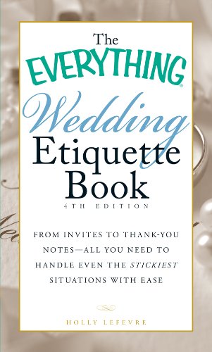 The Everything Wedding Etiquette Book: From Invites to Thank-you Notes - All You Need to Handle Even the Stickiest Situations with Ease (Everything®)
