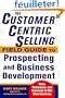 The CustomerCentric Selling Field Guide to Prospecting and Business Development