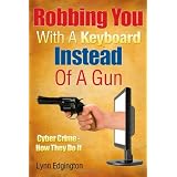 Robbing You With A Keyboard Instead Of A Gun: Cyber Crime - How They Do It