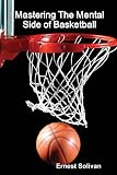 Mastering The Mental Side Of Basketball