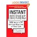 Instant Interviews: 101 Ways to Get the Best Job of Your Life