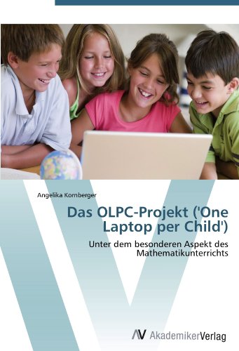 AV Akademikerverlag Das OLPC-Projekt ('One Laptop per Child'): Unter dem besonderen Aspekt des Mathematikunterrichts